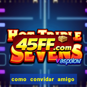 como convidar amigo estrela bet
